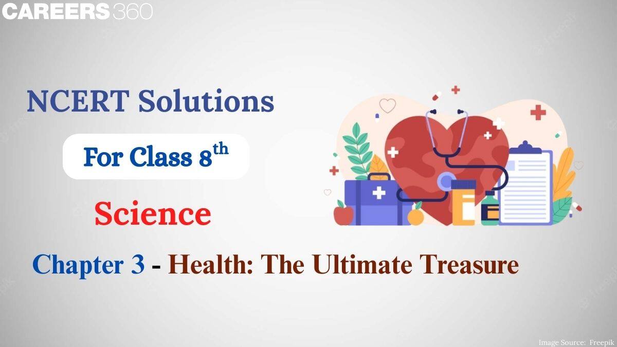 NCERT Solutions for Class 8 Science Chapter 3 - Health: The Ultimate Treasure